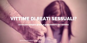 CONSULTA: SEMPRE PATROCINIO A SPESE DELLO STATO PER LE VITTIME DI REATI SESSUALI