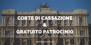 CASSAZIONE E GRATUITO PATROCINIO