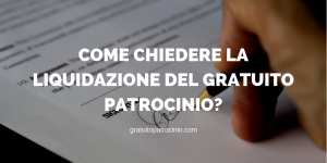 COME CHIEDERE LA LIQUIDAZIONE DEL GRATUITO PATROCINIO?