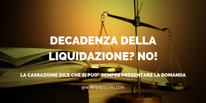 NESSUNA DECADENZA IN LIQUIDAZIONE GRATUITO PATROCINIO