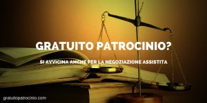 NEGOZIAZIONE ASSISTITA E GRATUITO PATROCINIO