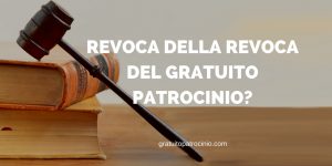 REVOCA DELLA REVOCA DEL GRATUITO PATROCINIO