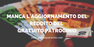 SERVE AGGIORNARE IL TETTO REDDITUALE DEL GRATUITO PATROCINIO