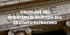 CIRCOLARE DEL MINISTERO DI GIUSTIZIA SUL GRATUITO PATROCINIO